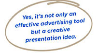 Yes, it’s not only an effective advertising tool but a creative presentation idea.